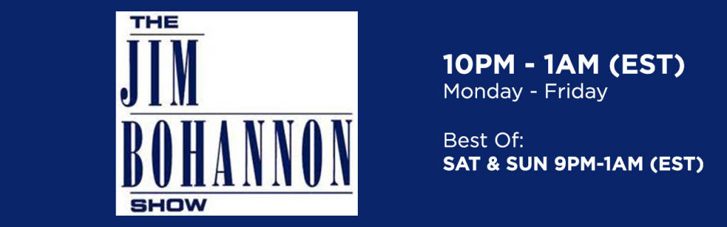 The Jim Bohannon Show / 10PM - 1AM (EST) Monday-Friday / Best Of Saturday & Sunday 9PM-1AM (EST)